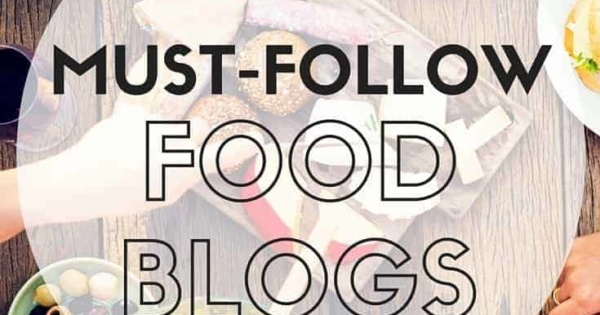 90 Incredible Food Blogs You Must Follow in 2022